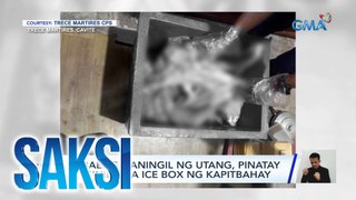 Babaeng naningil ng utang, pinatay at isinilid sa ice box ng kapitbahay | Saksi