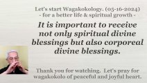 It is important to receive not only spiritual divine blessings but also corporeal divine blessings. 05-16-2024