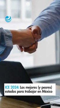 ICE 2024: Los mejores (y peores) estados para trabajar en México