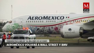 Aeroméxico volverá a Wall Street y BMV, tendrán poco más de 136 millones de acciones