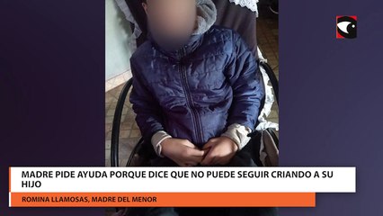 Madre pide ayuda porque dice que no puede seguir criando a su hijo