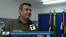 Presa dupla que fazia arrastões com carro roubado