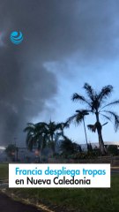 Francia despliega tropas en Nueva Caledonia