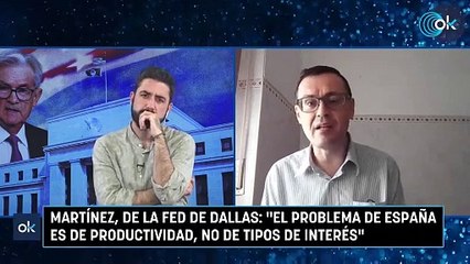 Martínez, de la FED de DALLAS: "El problema de España es de productividad, no de tipos de interés"