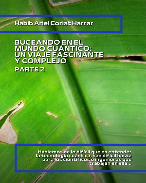 |HABIB ARIEL CORIAT HARRAR | ¿QUIERES ENTENDER LA TECNOLOGÍA CUÁNTICA? (PARTE 2) (@HABIBARIELC)