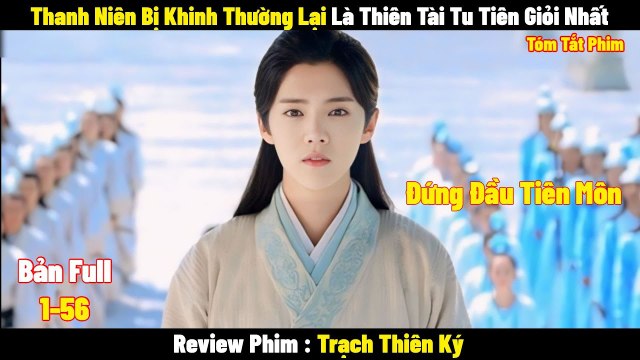 Review Phim Thanh Niên Bị Khinh Thường Lại Là Thiên Tài Tu Tiên Giỏi Nhất | Full | Tóm Tắt Phim Trạch Thiên Ký - LAT Channel