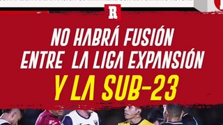 NO HABRÁ fusión entre la Liga Expansión y la Sub-23
