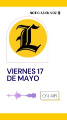 Resumen de noticias viernes 17 de mayo