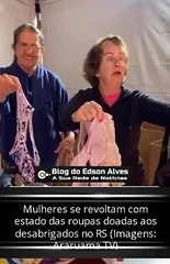 Mulheres se revoltam com estado das roupas doadas aos desabrigados no RS