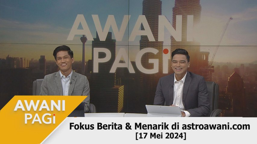 AWANI Pagi: Berita tumpuan & menarik di astroawani.com [17 Mei 2024 ...