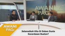 AWANI Pagi: Selamatkah kita di dalam dunia kecerdasan buatan?