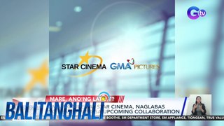 May collab ang GMA Pictures at Star Cinema | Balitanghali