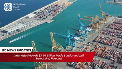 International Trade Council News Roundup - 17th May 2024