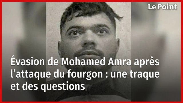 Évasion de Mohamed Amra après l’attaque du fourgon : une traque et des questions