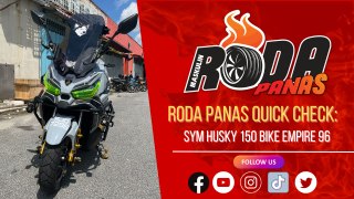 RODA PANAS QUICK CHECK : SYM HUSKY 150 BIKE EMPIRE 96