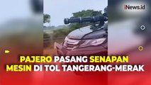 Agak Lain, Pajero Pasang Aksesori Senapan Mesin dan Strobo Melaju Kencang di Tol Tangerang-Merak