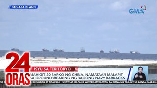 Mahigit 20 barko ng China, namataan malapit sa groundbreaking ng bagong navy barracks | 24 Oras