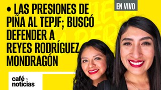 #EnVivo #CaféYNoticias ¬ Las presiones de Piña al TEPJF; buscó defender a Reyes Rodríguez Mondragón