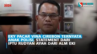 Eky Pacar Vina Cirebon Ternyata Anak Polisi, Statement dari Iptu Rudyan Ayah dari Alm Eki