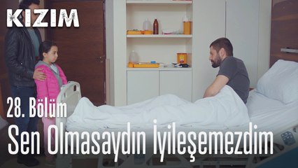 Sen olmasaydın iyileşemezdim - Kızım 28. Bölüm