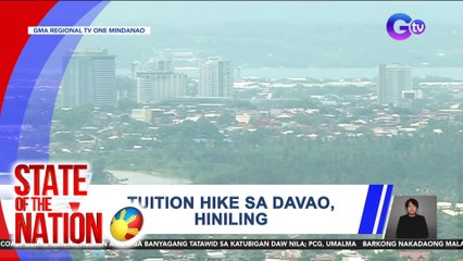 Mahigit 40 pribadong unibersidad sa Davao Region, humihiling sa CHED ng taas-singil sa matrikula para sa A.Y. 2024-2025 | SONA