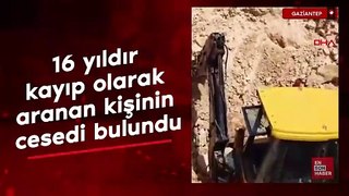 Gaziantep'te 16 yıldır kayıp olarak aranan kişinin cesedi bulundu