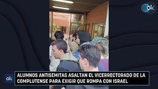 Alumnos antisemitas asaltan el vicerrectorado de la Complutense para exigir que rompa con Israel
