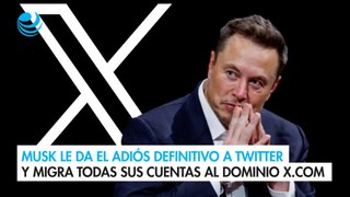 Musk le da el adiós definitivo a Twitter y migra todas sus cuentas al dominio X.com