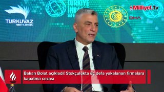 Bakan Bolat açıkladı! Stokçulukta üç defa yakalanan firmalara kapatma cezası