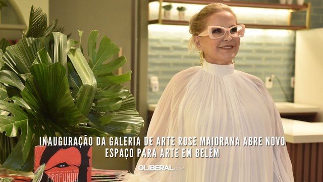 Inauguração da Galeria de Arte Rose Maiorana abre novo espaço para arte em Belém