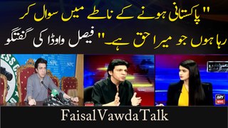 Pakistani Hone Ka Natay Mai Sawal Kar Raha Ho Jo Mera Haq Hai, Faisal Vawda