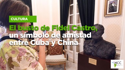 El busto de Fidel Castro, un símbolo de amistad entre Cuba y China