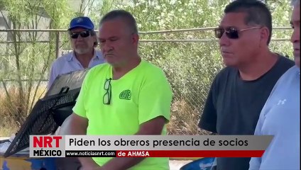 Piden los obreros presencia de socios de AHMSA