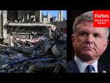 'Until Rafah Is Destroyed And Hamas Is Destroyed We will Not Be Able To Get To Peace': Mike McCaul