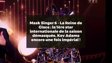Mask Singer 6 - La Reine de Glace : la 1ère star internationale de la saison démasquée, Kev Adams encore une fois impérial !