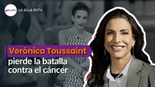 Verónica Toussaint pierde la batalla contra el cáncer