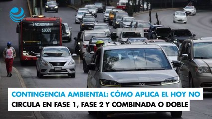 Contingencia ambiental: cómo aplica el Hoy no Circula en Fase 1, Fase 2 y combinada o doble