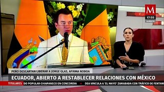 Presidente de Ecuador afirma que están abiertos a restablecer relaciones con México