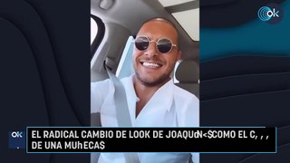 El radical cambio de look de Joaquín: 