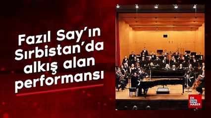 Fazıl Say'ın Sırbistan'da alkış alan performansı