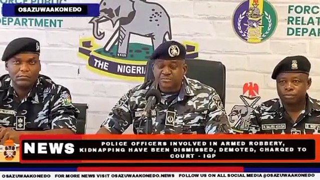 Police Officers Involved In Armed Robbery, Kidnapping Have Been Dismissed, Demoted, Charged To Court - IGP ~ OsazuwaAkonedo