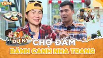 Thánh Ăn Du Ký #4 _ Dạo quanh chợ Đầm, Nga Sumo phát hiện quán bánh canh ngon nhức nách ở Nha Trang