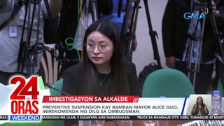 Preventive suspension kay Bamban Mayor Alice Guo, inirekomenda ng DILG sa Ombudsman | 24 Oras Weekend