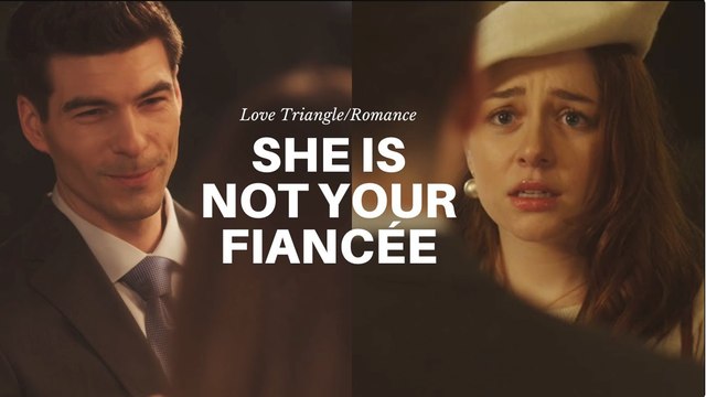 She's Not Your Fiancée Full Episode 2024