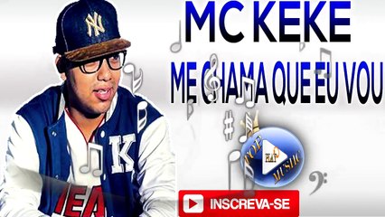 MC KEKE - ME CHAMA QUE EU VOU ♪(LETRA+DOWNLOAD)♫