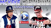 MC KEKE E MC LEO DA BAIXADA - LOUCO É POUCO ♪(LETRA+DOWNLOAD)♫