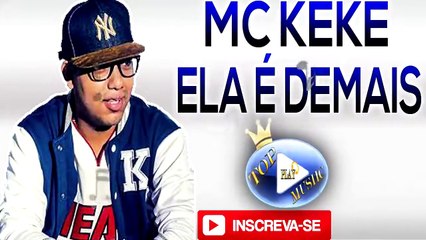 MC KEKE - ELA É DEMAIS ♪(LETRA+DOWNLOAD)♫