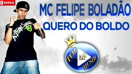 MC FELIPE BOLADÃO - QUERO DO BOLDO ♪(LETRA+DOWNLOAD)♫