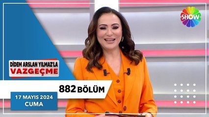 Didem Arslan Yılmaz'la Vazgeçme 882. Bölüm | 17 Mayıs 2024