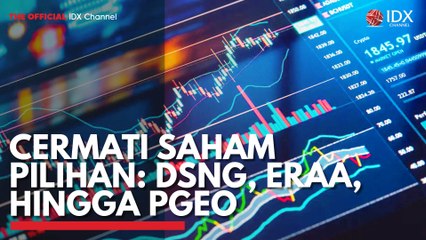 Cermati Saham Pilihan: DSNG, ERAA, Hingga PGEO
